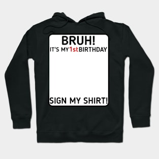 Bruh It's My 1st Birthday Sign My Shirt 1 Years Old Party Hoodie